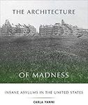 The Architecture of Madness: Insane Asylums in the United States