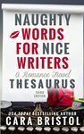 Naughty Words for Nice Writers: A Romance Novel Thesaurus