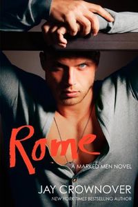 Rome: A Sweet and Spicy Grumpy Military Hero Romance, from the Series That Inspired the Upcoming Film Marked Men: Rule and Shaw