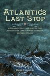 Atlantic's Last Stop: Courage, Folly, and Lies in the White Star Line's Worst Disaster Before Titanic