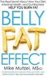 Belly Fat Effect: The Real Secret About How Your Diet, Intestinal Health, and Gut Bacteria Help You Burn Fat