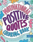 Motivational Positive Quotes: An Inspirational Coloring Book for Women with Stress Relieving Designs and Uplifting Affirmations for Kids, Teens & Adults (Positive Energy Gift)