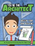 You Be The Architect: Design Your Own Building | An Architectural Activity Book For Kids 8-12