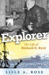 Explorer: The Life of Richard E. Byrd