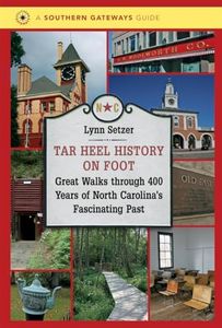 Tar Heel History on Foot: Great Walks Through 400 Years of North Carolina's Fascinating Past