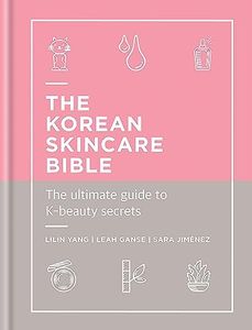 The Korean Skincare Bible: The ultimate guide to K-beauty secrets