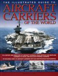 The Illustrated Guide to Aircraft Carriers of the World: Featuring Over 170 Aircraft Carriers with 500 Identification Photographs