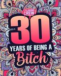 30 Years of Being a Bitch: 30th Bir