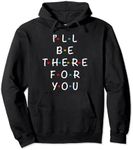 I'll Be There For You State of Total Love Cool Friends Pullover Hoodie