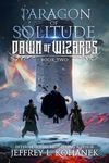 Paragon of Solitude (Dawn of Wizards Book 2)