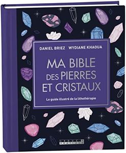 Ma bible des pierres et cristaux