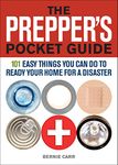 The Prepper's Pocket Guide: 101 Easy Things You Can Do to Ready Your Home for a Disaster (Preppers)