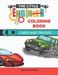 The Little Engineer Coloring Book: Cars and Trucks: Fun and Educational Coloring Book for Preschool and Elementary Children