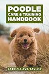 Poodle Care & Training Handbook: A 