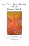 Artificial Intelligence and the Human Mind: A Radical New Old Science of the Human Mind