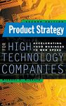 Product Strategy for High Technology Companies: Accelerating Your Business to Web Speed (MARKETING/SALES/ADV & PROMO)