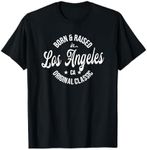 Born and Raised in Los Angeles T-Shirt