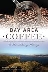 Bay Area Coffee: A Stimulating Hist