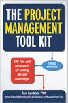 The Project Management Tool Kit: 100 Tips and Techniques for Getting the Job Done Right