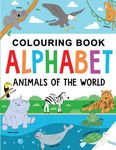 Animal Colouring Book for Children: Alphabet of Animals of the World: Ages 2-5 (Alphabet - Colour and Learn (Ages 2-5))