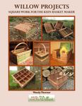 Willow Projects: Square Work for the Keen Basket Maker: 20 projects for enthusiasts, with all the techniques you’ll probably ever need for stake and strand work. Book 4 in the Willow Projects Series.