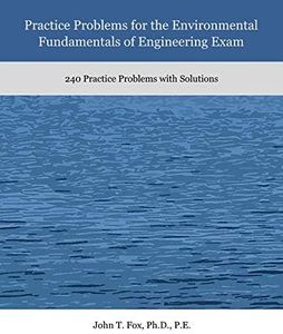 Practice Problems for the Environmental Fundamentals of Engineering Exam: 240 Practice Problems with Solutions