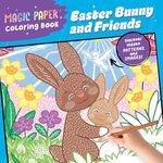 Magic Paper Coloring Book: Easter Bunny and Friends: Discover Hidden Patterns and Images!