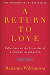 A Return to Love: Reflections on the Principles of "A Course in Miracles" (The Marianne Williamson Series)