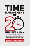 Time Management In 20 Minutes A Day:Simple Strategies to Increase Productivity, Enhance Creativity, and Make Your Time Your Own