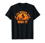 If the Broom Fits, Ride It - Halloween T-Shirt