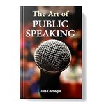 The Art of Public Speaking: Mastering Public Speaking with Dale Carnegie's Techniques | Personal Growth Leadership Skills Self-help Improving Speaking Skills