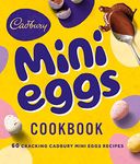 The Cadbury Mini Eggs Cookbook: The Sunday Times bestselling cookbook packed with irresistible dessert recipes