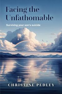 Facing the Unfathomable: Surviving your son's suicide