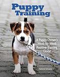 Puppy Training: Owner's Week-By-Week Training Guide