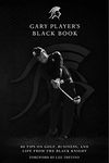 Gary Player's Black Book: 60 Tips on Golf, Business, and Life from the Black Knight