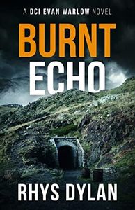 Burnt Echo: A Black Beacons Murder Mystery (DCI Evan Warlow Crime Thriller Book 7)