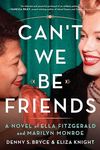 Can't We Be Friends?: A Novel of Ella Fitzgerald and Marilyn Monroe