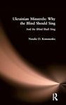 Ukrainian Minstrels: Why the Blind Should Sing: And the Blind Shall Sing (Folklores and Folk Cultures of Eastern Europe)