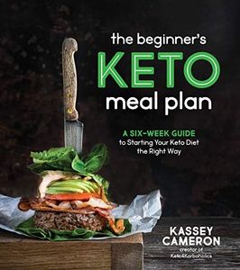 The Beginner’s Keto Meal Plan: A Six-Week Guide to Starting Your Keto Diet the Right Way