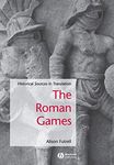 The Roman Games: Historical Sources in Translation (Blackwell Sourcebooks in Ancient History)