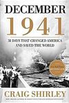 December 1941: 31 Days That Changed America and Saved the World