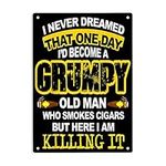 Never Dreamed That One Day I'd Become A Grumpy Old Man Who Smokes Cigars Sign Metal Tin Signs for Home/Office/Restaurants/Cafes Bars Pub Man Cave Wall Decor Poster Sign 12x8 Inch