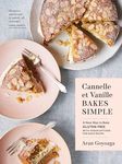 Cannelle et Vanille Bakes Simple: A New Way to Bake Gluten-Free (with Vegan Options for Each Recipe)