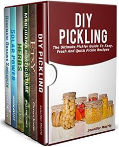 DIY Projects 6 in 1 Box Set: DIY Pickling, Etsy-The Ultimate Beginners Guide to Sell Crafts,Marijuana Horticulture, Dry Your Herbs And Create Herbal Remedies, Solar Power,Homemade Organic Sunscreen