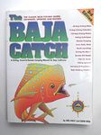 The Baja Catch: A Fishing & Camping Manual for Mexico's Baja California Peninsula