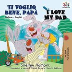 Ti voglio bene, papà I Love My Dad: Italian English Bilingual Book for Kids