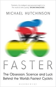 Faster: The Obsession, Science and Luck Behind the World's Fastest Cyclists: The Obsession, Science and Luck Behind the World's Fastest Cyclists