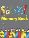 School Memory Book: A Timeless Way To Document And Record Each Year Of Your Child's Life From Preschool To 12th Grade