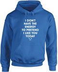 Hippowarehouse I don't have The energy to pretend I like You today unisex Hoodie hooded top (Specific size guide in description) Sapphire Blue