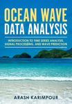 Ocean Wave Data Analysis: Introduction to Time Series Analysis, Signal Processing, and Wave Prediction